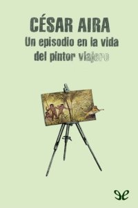 cover of the book Un episodio en la vida del pintor viajero