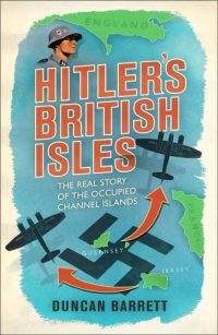 cover of the book Hitler's British Isles: the real story of the occupied Channel Islands