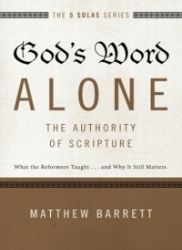 cover of the book God's word alone-- the authority of scripture: what the reformers taught ... and why it still matters