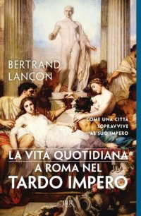 cover of the book La vita quotidiana a Roma nel tardo impero