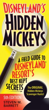 cover of the book Disneyland's Hidden Mickeys: a Field Guide to the Disneyland Resort's Best Kept Secrets