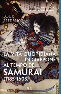 cover of the book La vita quotidiana in Giappone al tempo dei samurai (1185-1603)