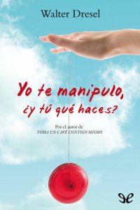 cover of the book Yo te manipulo, ¿y tú qué haces?