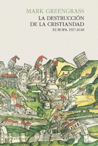 cover of the book La destrucción de la Cristiandad - Europa 1517-1648