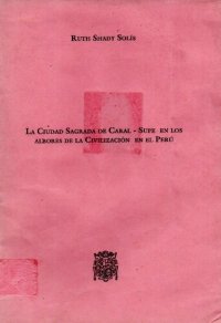 cover of the book La ciudad sagrada de Caral - Supe en los albores de la civilización en el Perú