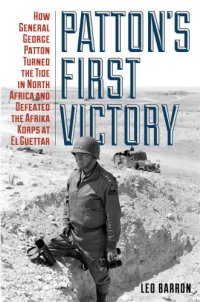 cover of the book Patton's first victory: how General George Patton turned the tide in North Africa and defeated the Afrika Korps at El Guettar