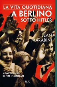 cover of the book La vita quotidiana a Berlino sotto Hitler