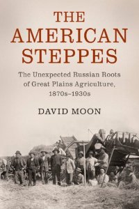 cover of the book The American Steppes: The Unexpected Russian Roots of Great Plains Agriculture, 1870s-1930s