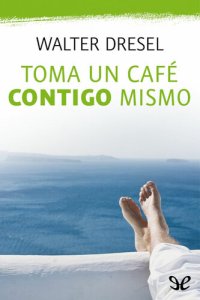 cover of the book Toma un café contigo mismo