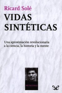 cover of the book Vidas sintéticas. Una aproximación revolucionaria a la ciencia, la historia y la mente