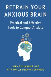 cover of the book Retrain Your Anxious Brain: Practical and Effective Tools to Conquer Anxiety