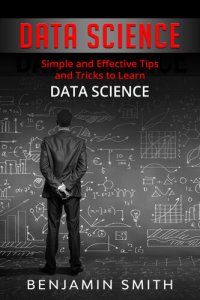 cover of the book DATA SCIENCE: Simple and Effective Tips and Tricks to Learn Data Science