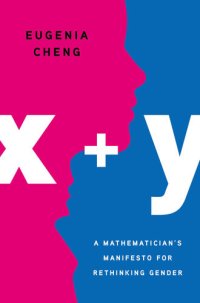 cover of the book x + y: A Mathematician's Manifesto for Rethinking Gender