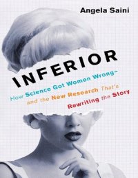 cover of the book Inferior: How Science Got Women Wrong- and the New Research That's Rewriting the Story