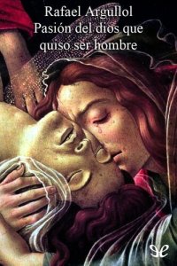 cover of the book Pasión del dios que quiso ser hombre