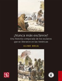 cover of the book ¡Nunca más esclavos! Una historia comparada de los esclavos que se liberaron en las Américas