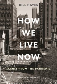 cover of the book How We Live Now: Scenes from the Pandemic