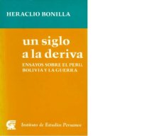 cover of the book Un siglo a la deriva. Ensayos sobre el Perú, Bolivia y la guerra