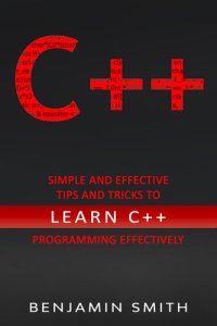 cover of the book C++: Simple and Effective Tips and Tricks to learn C++ Programming Effectively