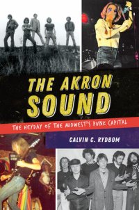 cover of the book The Akron Sound: The Heyday of the Midwest's Punk Capital