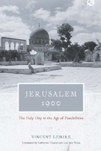 cover of the book Jerusalem 1900: The Holy City in the Age of Possibilities