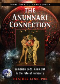 cover of the book The Anunnaki Connection: Sumerian Gods, Alien DNA, and the Fate of Humanity