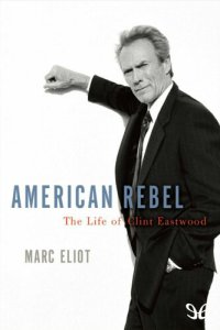 cover of the book American Rebel: The Life of Clint Eastwood