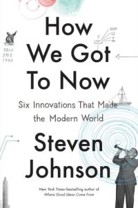 cover of the book How We Got to Now: Six Innovations That Made the Modern World