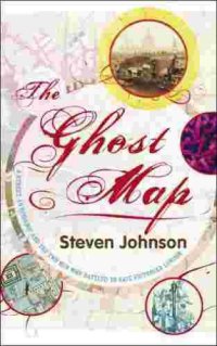 cover of the book The ghost map: the story of London's most terrifying epidemic--and how it changed science, cities, and the modern world