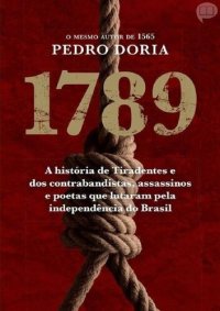 cover of the book 1789 - A História de Tiradentes e dos Contrabandistas, Assassinos e Poetas que Lutaram Pela Independência do Brasil