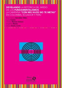 cover of the book Develando la retórica del miedo en los fundamentos de la campaña "Con Mis Hijos No Te Metas" en Colombia; Ecuador y Perú