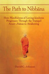 cover of the book The Path to Nibbāna: How Mindfulness of Loving-Kindness Progresses Through the Tranquil Aware Jhānas to Awakening