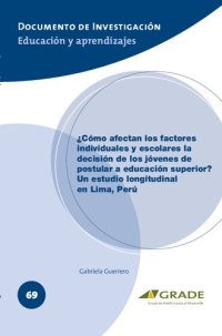 cover of the book ¿Cómo afectan los factores individuales y escolares la decisión de los jóvenes de postular a educación superior?: un estudio longitudinal en Lima, Perú