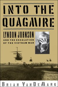 cover of the book Into the Quagmire: Lyndon Johnson and the Escalation of the Vietnam War