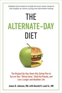 cover of the book The alternate-day diet: the original up-day, down-day eating, plan to turn on your ''skinny gene,'' shed the pounds, and live a longer and healthier life