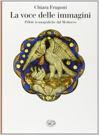 cover of the book La voce delle immagini. Pillole iconografiche dal Medioevo