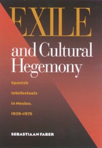 cover of the book Exile and Cultural Hegemony: Spanish Intellectuals in Mexico, 1939–1975