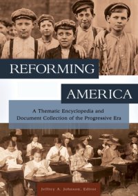 cover of the book Reforming America: a Thematic Encyclopedia and Document Collection of the Progressive Era [2 Volumes]