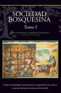 cover of the book Sociedad bosquesina. Ensayo de antropología rural amazónica, acompañado de una crítica y propuesta alternativa de proyectos de desarrollo