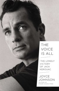 cover of the book The voice is all: the lonely victory of Jack Kerouac