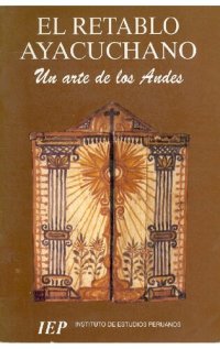 cover of the book El retablo ayacuchano. Un arte de los Andes