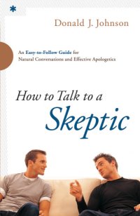 cover of the book How to talk to a skeptic: an easy-to-follow guide for natural conversations and effective apologetics