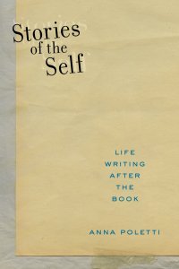 cover of the book Stories of the Self: Life Writing after the Book (Postmillennial Pop (27))