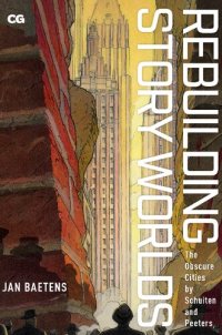 cover of the book Rebuilding Story Worlds The Obscure Cities by Schuiten and Peeters