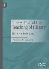 cover of the book The Arts and the Teaching of History: Historical F(r)ictions