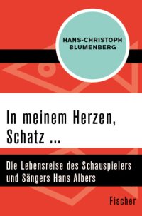 cover of the book In meinem Herzen, Schatz ... Die Lebensreise des Schauspielers und Sängers Hans Albers