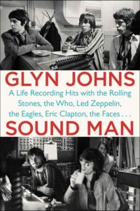 cover of the book Sound Man: A Life Recording Hits with The Rolling Stones, The Who, Led Zeppelin, The Eagles , Eric Clapton, The Faces . . .