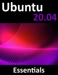 cover of the book Ubuntu 20.04 Essentials: A Guide to Ubuntu 20.04 Desktop and Server Editions