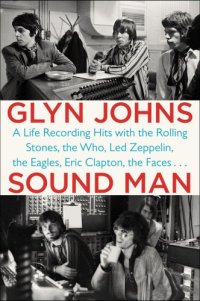 cover of the book Sound Man: a Life Recording Hits with the Rolling Stones, the Who, LedZeppelin, the Eagles, Eric Clapton, the Faces