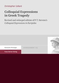 cover of the book Colloquial Expressions in Greek Tragedy: Revised and Enlarged Edition of P.T. Stevens's 'colloquial Expressions in Euripides'